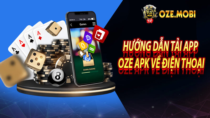 Hướng dẫn tải app oze apk về điện thoại