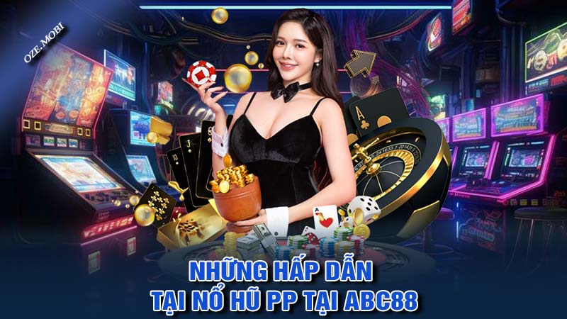 Những hấp dẫn tại nổ hũ PP tại ABC88